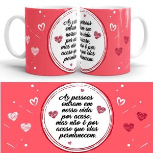 Caneca "As pessoa entram em nossa vida por acaso"